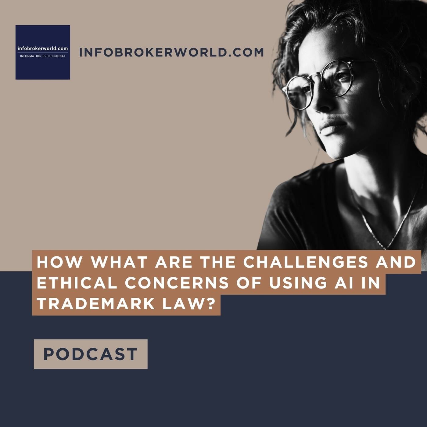 What are the challenges and ethical concerns of using AI in trademark law? - infobrokerworld.com Podcast episode artwork