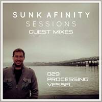 Sunk Afinity Sessions Guest Mixes 029 Processing Vessel by Sunk Afinity Sessions by Japhet Be