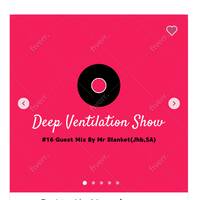 Deep Ventilation Show#16(Guest Mix By Mr Blanket)(Jhb.SA) by Deep Ventilation Show