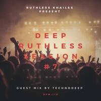 Deep Ruthless - Session 7 MIxed By Technodeep by Technodeep