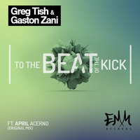 Greg Tish &amp; Gaston Zani ft. April Acerno - To The Beat Of The Kick (Original Mix)[EMM Records] by Gaston Zani