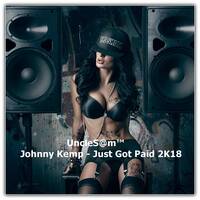 UncleS@m™ - Johnny Kemp - Just Got Paid 2K18 by UncleS@m™