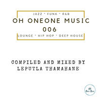 Oh OneOne Music 006 - Mixed by Leputla Thamahane by Oh OneOne Vinyl Radio