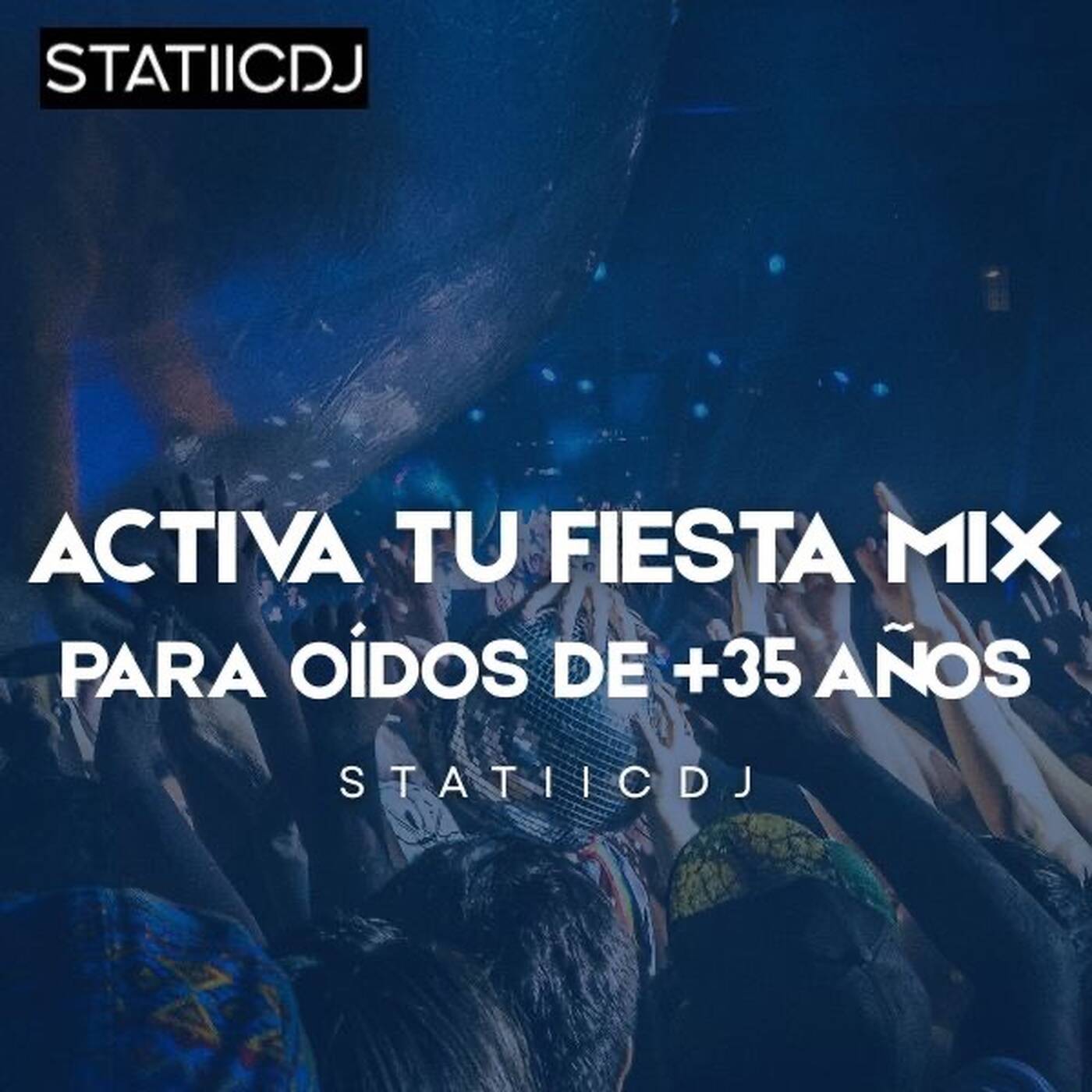 ACTIVA TU FIESTA VARIADO MIX (PARA OIDOS DE +35 AÑOS) - STATIICDJ