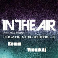 Morgan Page + Sultan &amp; N. Sh. + BT ft. Angela McCluske - In The Air (Vionikdj Remix) by Ivan Garcia Vazquez