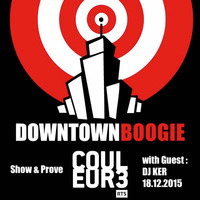 DOWNTOWN BOOGIE - SHOW &amp; PROVE with Guest DJ KER 18.12.2015 by Dj Ker