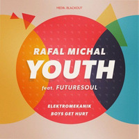 Rafal Michal feat. Futuresoul - Youth (Elektromekanik Remix) by elektromekanik