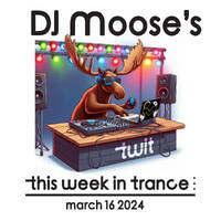DJ Moose's TWIT - This Week In Trance - March 16 2024 by DJ Moose