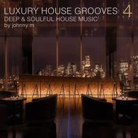 Luxury House Grooves | Part 4 | Deep &amp; Soulful House by Johnny M