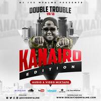 The Double Trouble Mixxtape 2021 Volume 58 Kanairo Edition by Dj Joe Mfalme