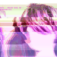 NOISE GIRL (CHECK OUT THE EP @ PCNOISE.BANDCAMP.COM) by Zovi