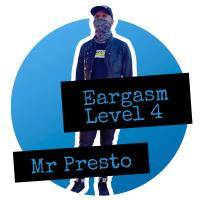 Level lV Eargasm By Mr. Presto by Eargasm Sessions