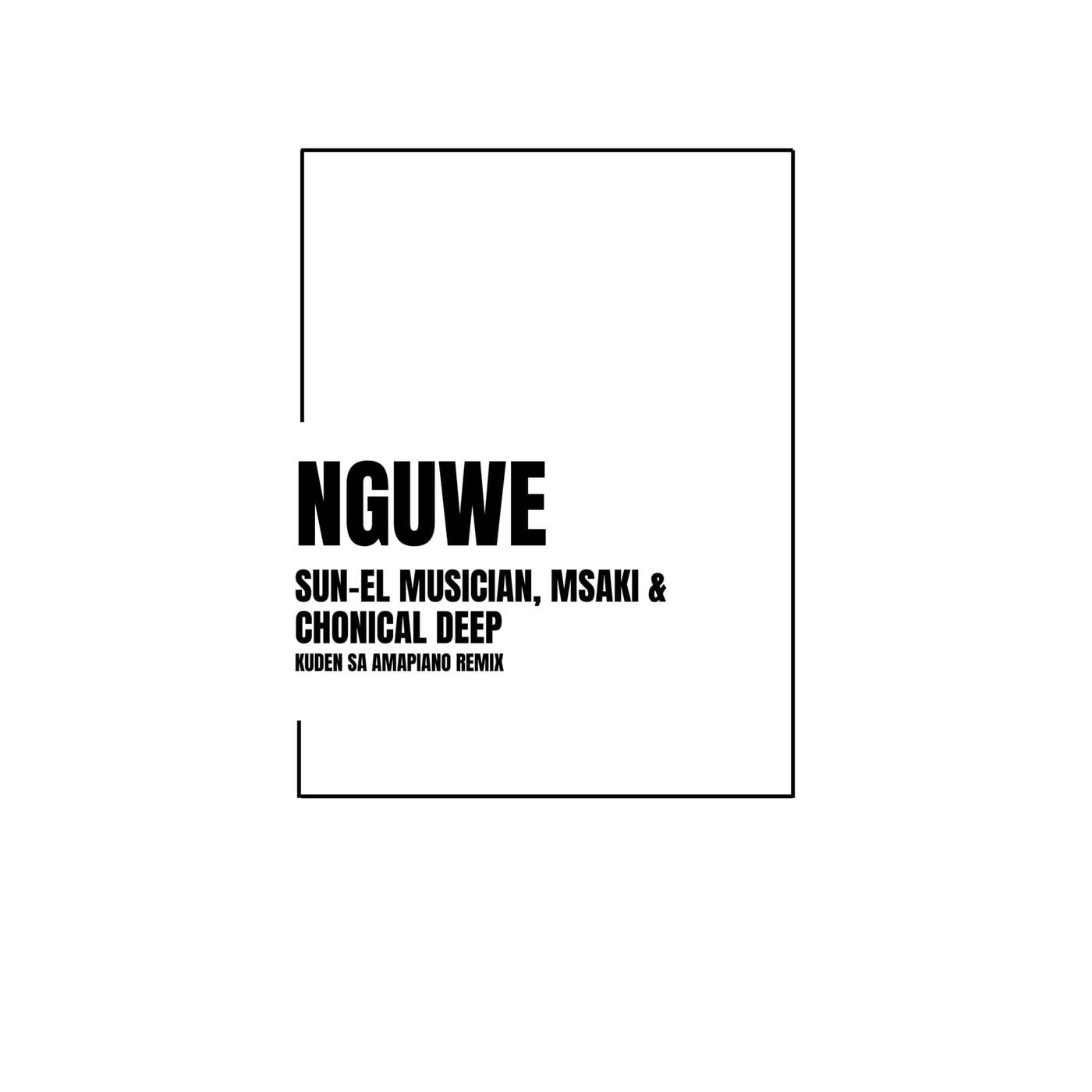 Sun-EL Musician, Msaki & Chronical Deep - Nguwe (Kuden SA Amapiano Remix) Sun-EL Musician, Msaki & Chronical Deep - Nguwe (Kuden SA Amapiano Remix)