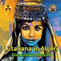 Gioacchino Rossini - L'Italiana in Algeri by Matinèe Opera