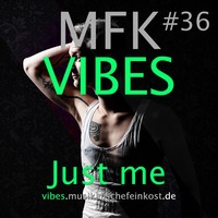 MFK Vibes 36 - Just Me // 19.08.2016 by Musikalische Feinkost