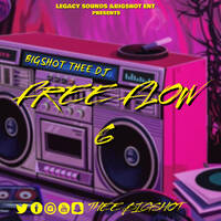 Bigshot-Free Flow 6 (Afrobeats,Gengetone &amp; Kenyan Bangers) by Thee Bigshot aka B.I.G