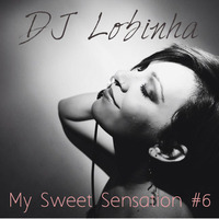 DJ Lobinha - My Sweet Sensation #6 by DJ Lobinha