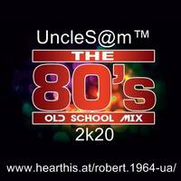 UncleS@m™ - 80's Old School Mix 2k20 by UncleS@m™