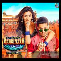 DJ SARFRAZ -Badri Ki Dulhania (House Mix) by DJ SARFRAZ
