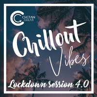 Chillout Vibes - A Mixtape By Chetan Gulati - Lockdown Session 4.0 by DJ Chetan Gulati