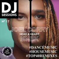 DJ SESSIONS Nº 17 / JOEL CORRY &amp; MNEK - HEAD &amp; HEART by Joel Felix