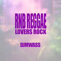 RNB REGGAE LOVERS ROCK VOL 1 -DJMWASS THE ENTERTAINER by Baseplayent