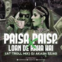 Paisa Paisa X Loan De Raha Hai - AT Troll Mix - DJ Akash Tejas by DJ Akash Tejas
