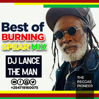 Best of Burning Spear Mix (The Burning Session) - DJ LANCE THE MAN by DJ LANCE THE MAN