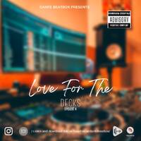 Love For The Decks Ep 4 by Dante Beatbox