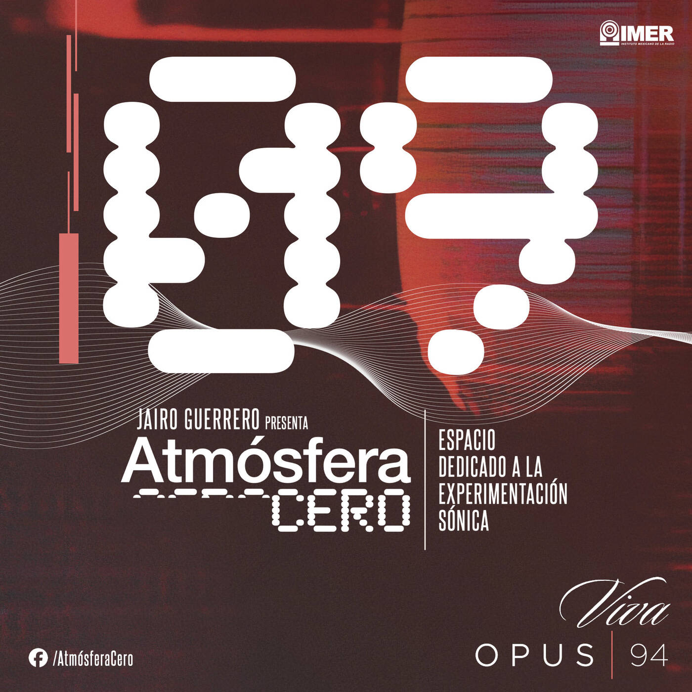 Atmósfera Cero — Edición 09 : Experimentación Sónica Mexicana | Jairo Guerrero | Opus 94 (IMER) | 2 Marzo 2026