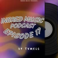 TVMELO - Inbred Music Podcast Epi: 17 by Inbred Music Podcast