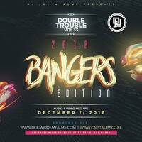 The Double Trouble Mixxtape 2018 Volume 33 2018 Bangers Edition by Dj Joe Mfalme