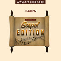 T-CAST EP 42 (GOSPEL TBT) by T-Fresh
