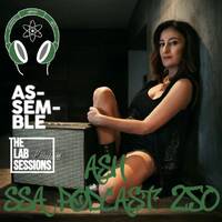 Scientific Sound Asia Podcast 250, The Lab Sessions Assemble 02 with ASH (second hour). by Scientific Sound Asia Radio