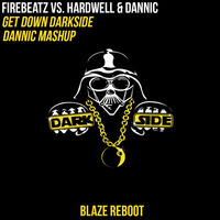 Firebeatz vs. Hardwell &amp; Dannic - Get Down Darkside (Dannic MashUp) [Blaze Reboot] by DJ Blaze