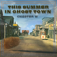 This Summer In Ghost Town by Chester W.