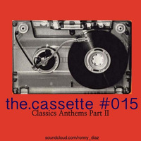 the.cassette by Ronny Díaz #015 -Classics Anthems Part II - by Ronny Díaz