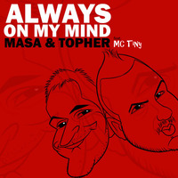 Always On My Mind (feat. MC Tiny) by Masa & Topher