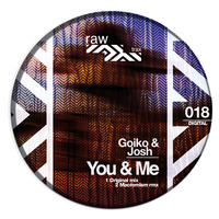 Goiko and Josh - You And Me - Original Mix [RAW018] by Raw Trax Records
