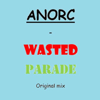 ANORC - Wasted Parade (Original Mix) by EDM MUSIC PROMOTION ✪ ✔