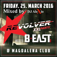 ✩REVOLVER PARTY XXL meets B:EAST PARTY BERLIN, FRIDAY 25. March 2016 @ MAGDALENA ( #5 Mixed by DJ AleXio ) by REVOLVER-PARTY-BERLIN