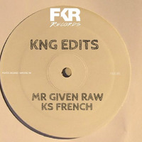 KNG EDITS-KS FRENCH-MR GIVEN RAW-4 Cuts[Clips FKR086] by KS French [FKR&RH Records]