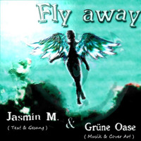 Fly Away - Jasmin M. &amp; Grüne Oase by Grüne Oase