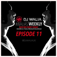 #WaliasWeekly Ep.11 - @DJWALIAUK by DJ WALIA