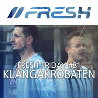 FRESH FRIDAY #81 mit KlangAkrobaten by freshguide