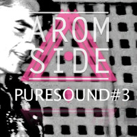 AROM SIDE - PURESOUND#3 by AROM SIDE