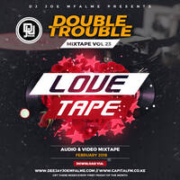 The Double Trouble Mixxtape 2018 Volume 23 Love Tape Edition by Dj Joe Mfalme
