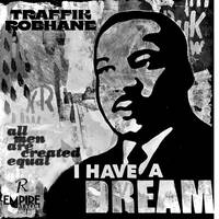 I Have A Dream by Traffik Robhane