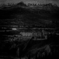 Roäc - The Dark Ambient - Concerto of the Chaos by Roäc