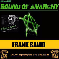 Sound Of Anarchy #005 - In Progress with Frank Savio (08-06-16) by Frank Savio